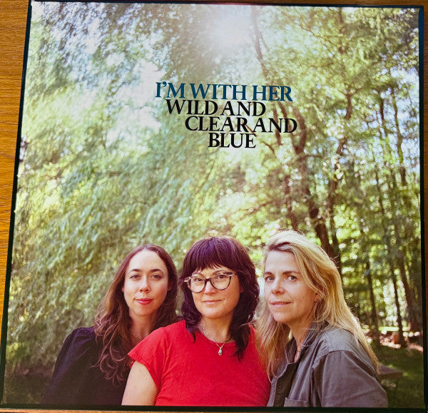 I'm With Her - Wild And Clear And Blue