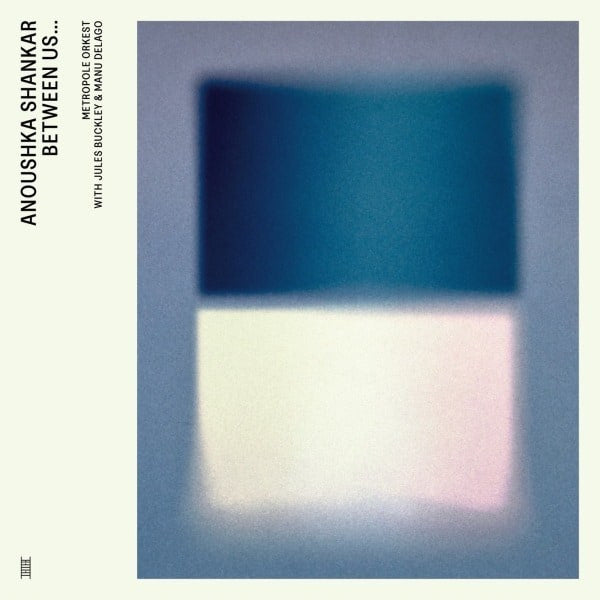 Anoushka Shankar, Metropole Orkest* With Jules Buckley & Manu Delago – Between Us ...